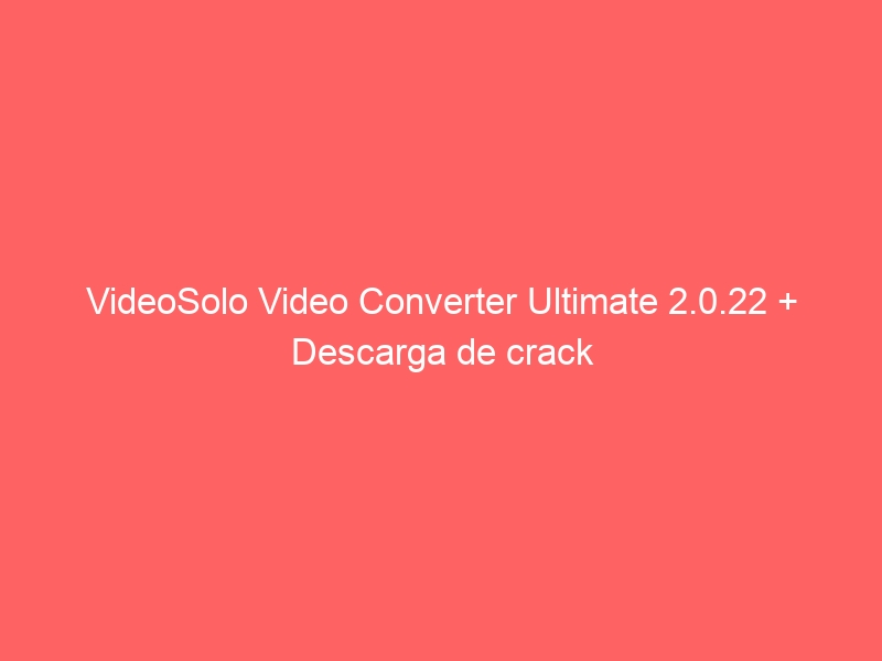 videosolo video converter crack