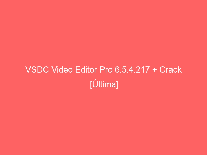 vsdc-video-editor-pro-6-5-4-217-crack-ultima-2