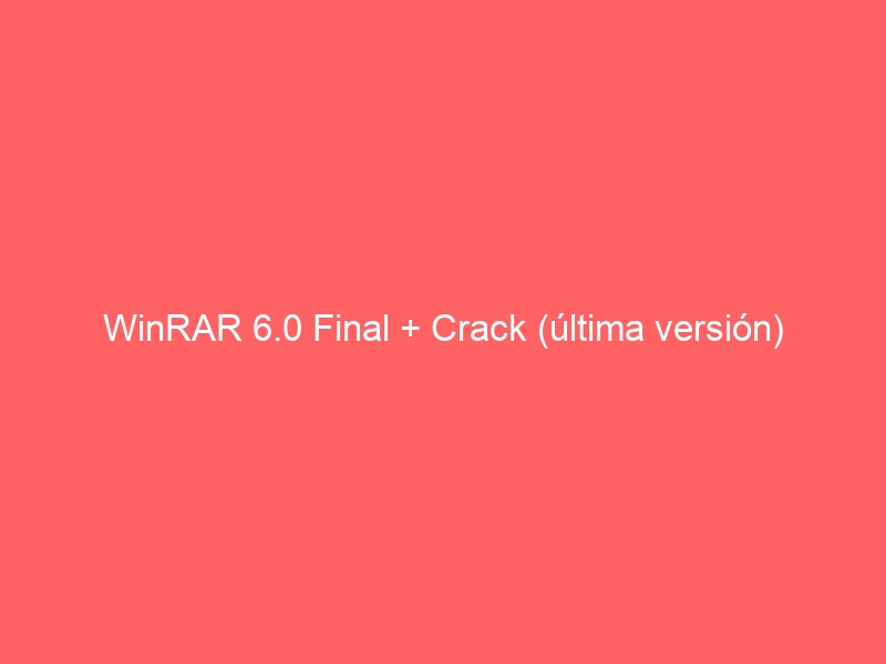 winrar-6-0-final-crack-ultima-version-2