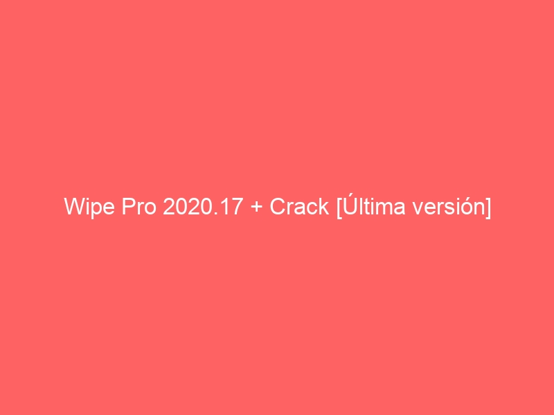 wipe-pro-2020-17-crack-ultima-version-2