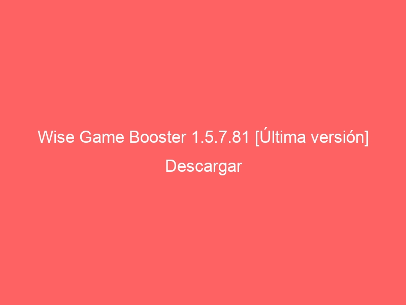 wise-game-booster-1-5-7-81-ultima-version-descargar-2
