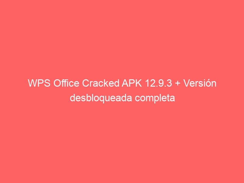 wps-office-cracked-apk-12-9-3-version-desbloqueada-completa-2