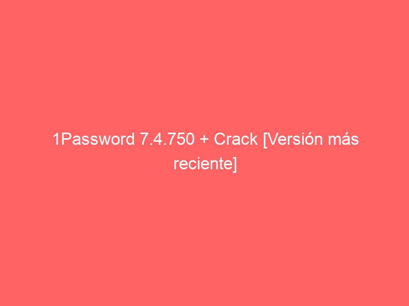 1password-7-4-750-crack-version-mas-reciente-2