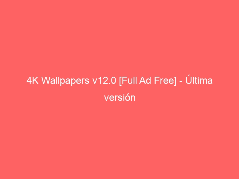 4k-wallpapers-v12-0-full-ad-free-ultima-version-2