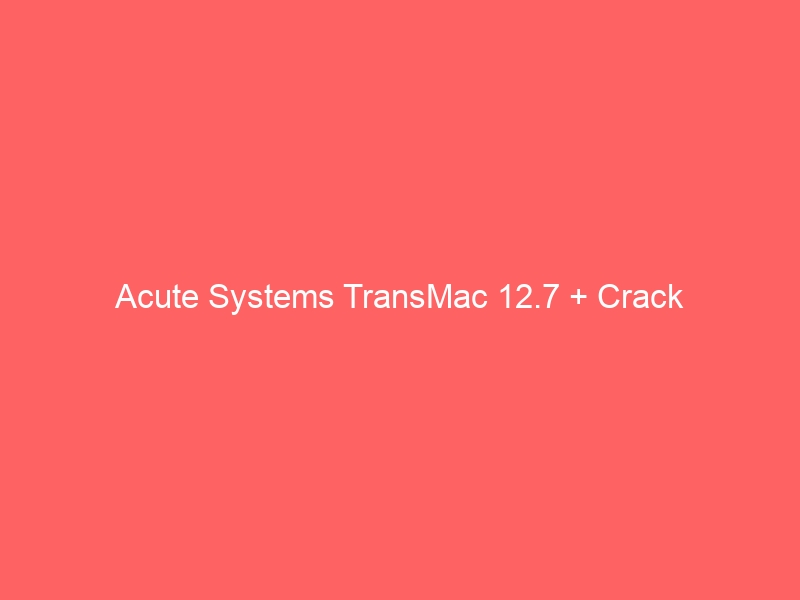 acute-systems-transmac-12-7-crack-2