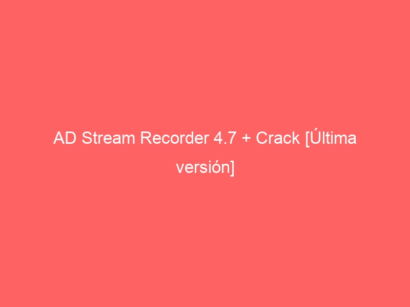 ad-stream-recorder-4-7-crack-ultima-version