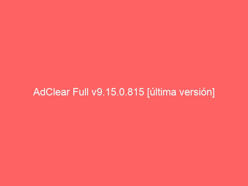 adclear-full-v9-15-0-815-ultima-version-2