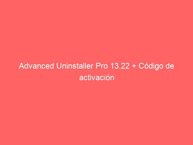 advanced-uninstaller-pro-13-22-codigo-de-activacion-2