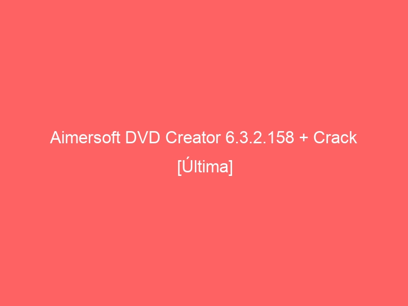 aimersoft-dvd-creator-6-3-2-158-crack-ultima-2