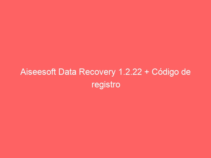 aiseesoft-data-recovery-1-2-22-codigo-de-registro-2