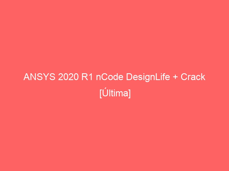 ansys-2020-r1-ncode-designlife-crack-ultima-2