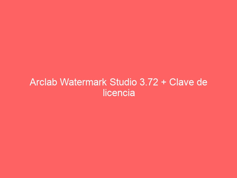 arclab-watermark-studio-3-72-clave-de-licencia-2