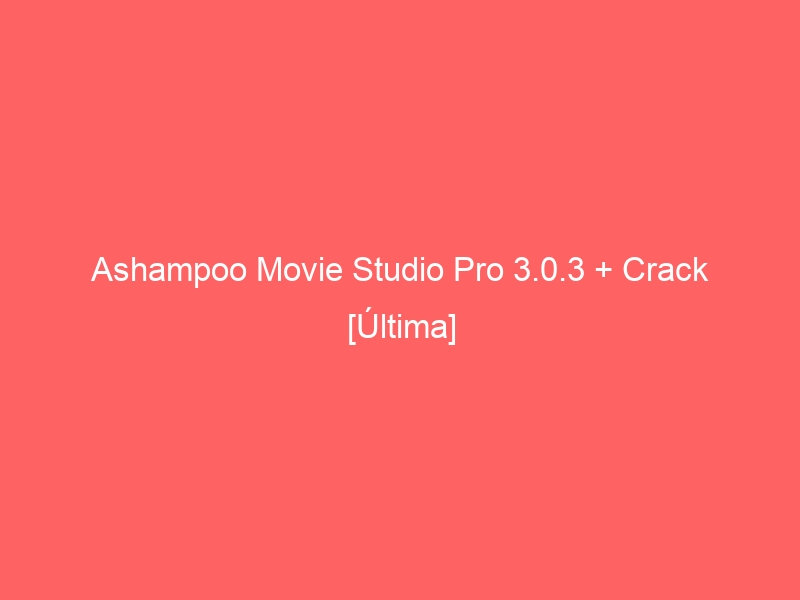 ashampoo-movie-studio-pro-3-0-3-crack-ultima-2