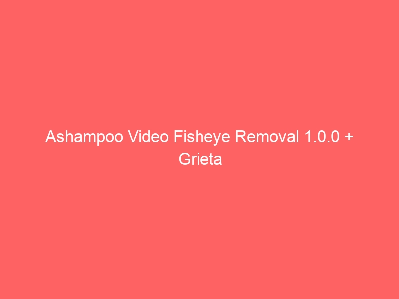ashampoo-video-fisheye-removal-1-0-0-grieta-2