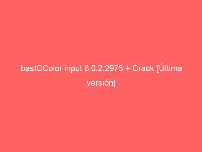 basiccolor-input-6-0-2-2975-crack-ultima-version-2