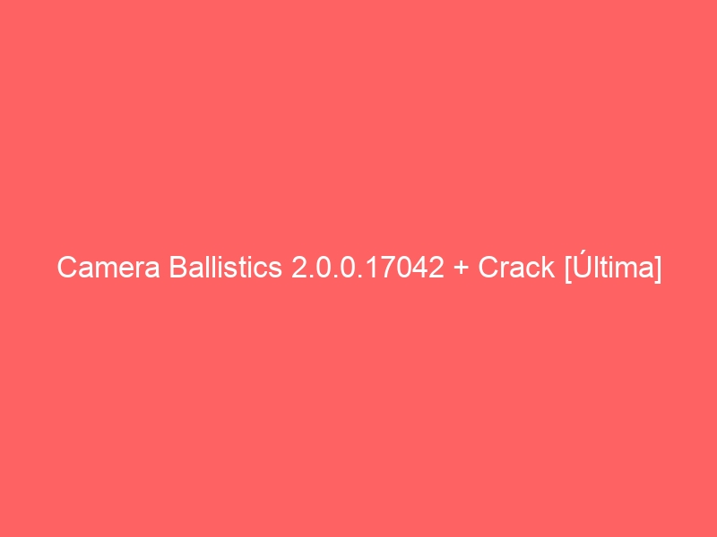 camera-ballistics-2-0-0-17042-crack-ultima-2