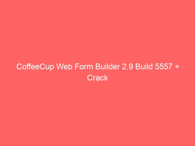 coffeecup-web-form-builder-2-9-build-5557-crack-2