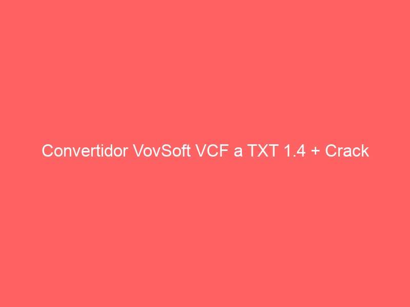 convertidor-vovsoft-vcf-a-txt-1-4-crack-2