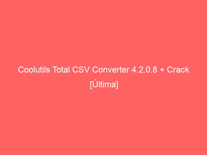 coolutils-total-csv-converter-4-2-0-8-crack-ultima-2