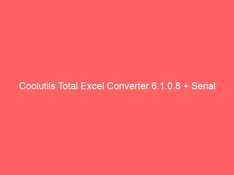 coolutils-total-excel-converter-6-1-0-8-serial-2