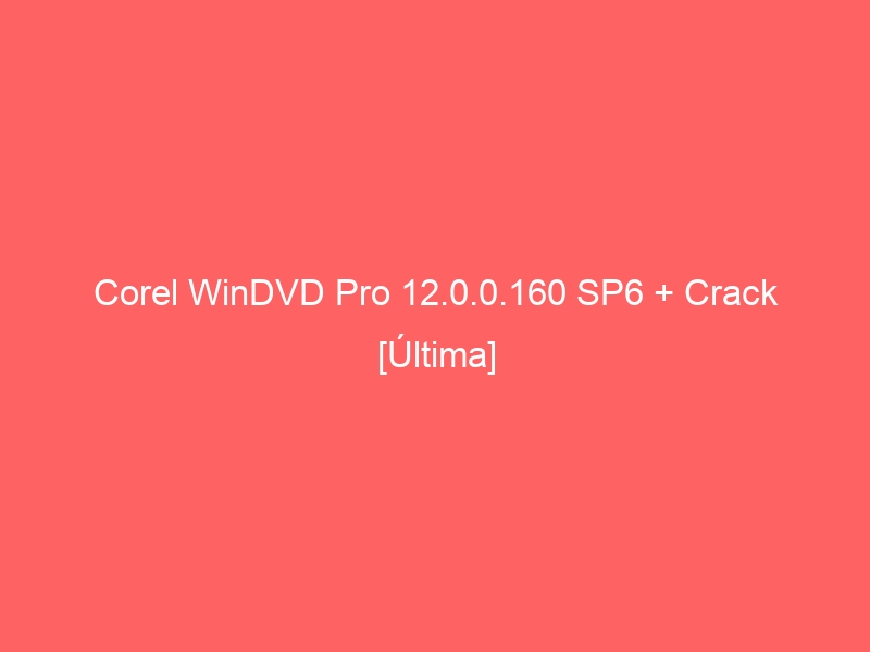 corel-windvd-pro-12-0-0-160-sp6-crack-ultima-2