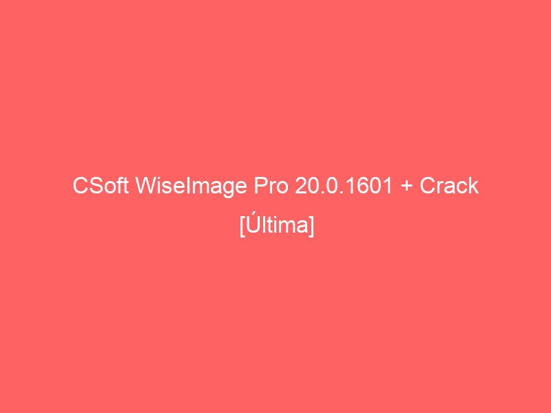 csoft-wiseimage-pro-20-0-1601-crack-ultima-2