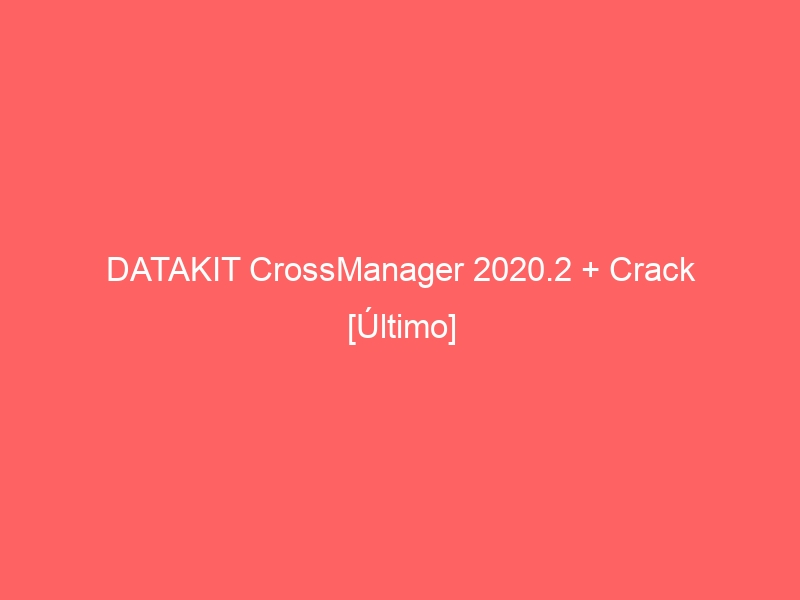 download the last version for windows DATAKIT CrossManager 2023.3