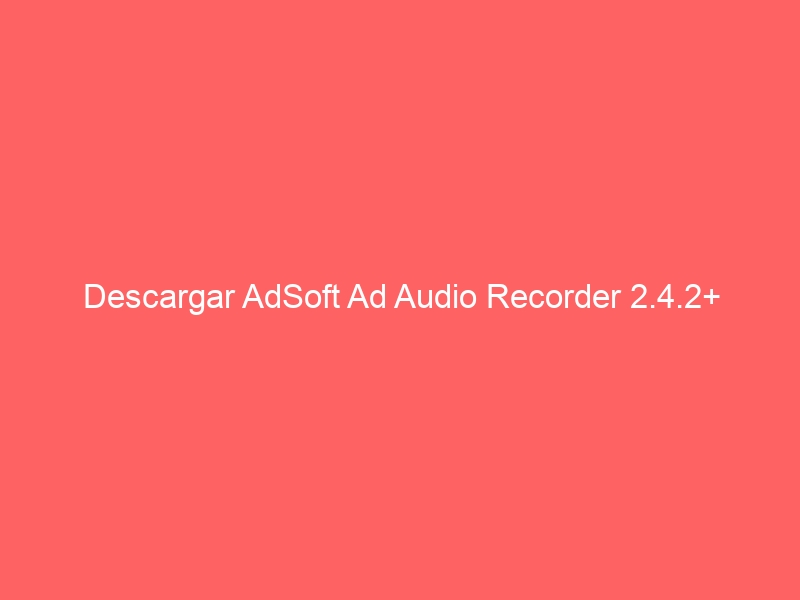 descargar-adsoft-ad-audio-recorder-2-4-2-2