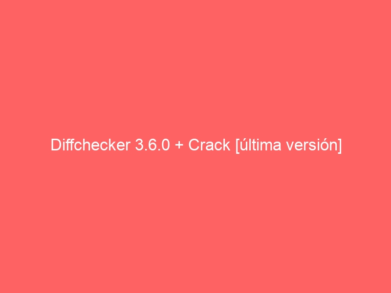 diffchecker-3-6-0-crack-ultima-version-2