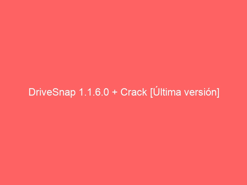 drivesnap-1-1-6-0-crack-ultima-version-2