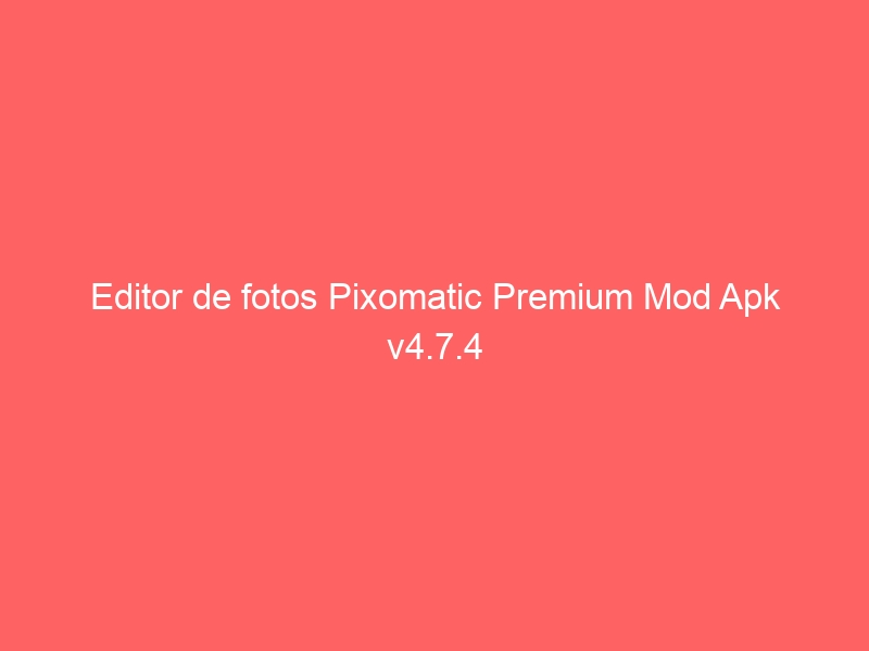 editor-de-fotos-pixomatic-premium-mod-apk-v4-7-4-2