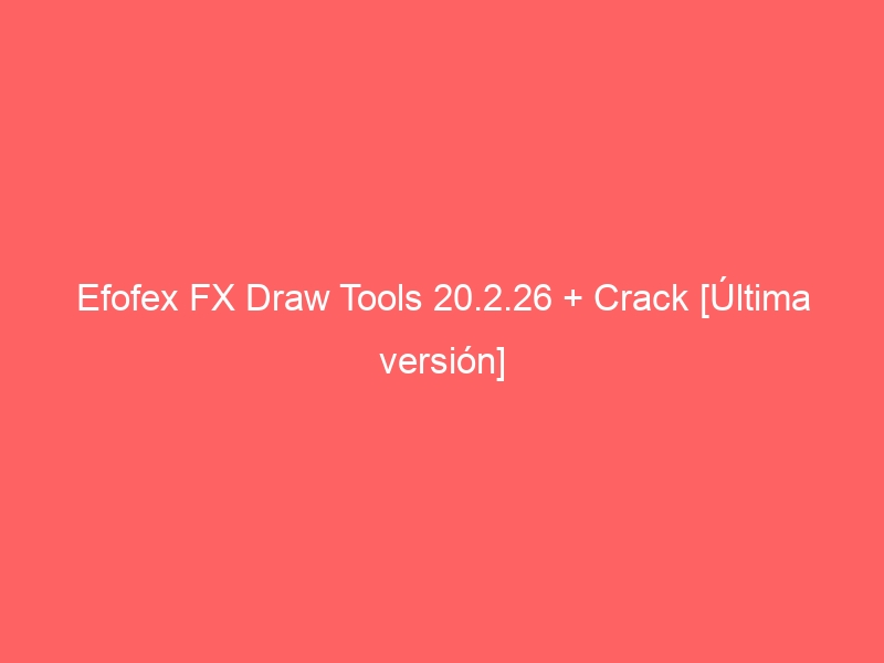 efofex-fx-draw-tools-20-2-26-crack-ultima-version-2