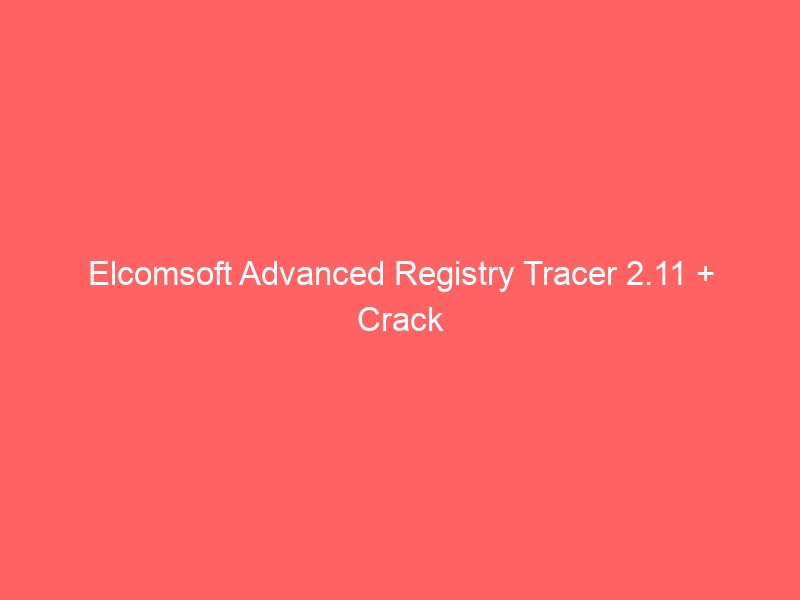 elcomsoft-advanced-registry-tracer-2-11-crack-2