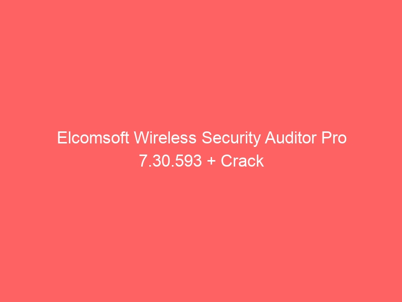 elcomsoft-wireless-security-auditor-pro-7-30-593-crack-2