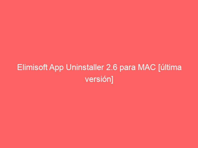 elimisoft-app-uninstaller-2-6-para-mac-ultima-version-2