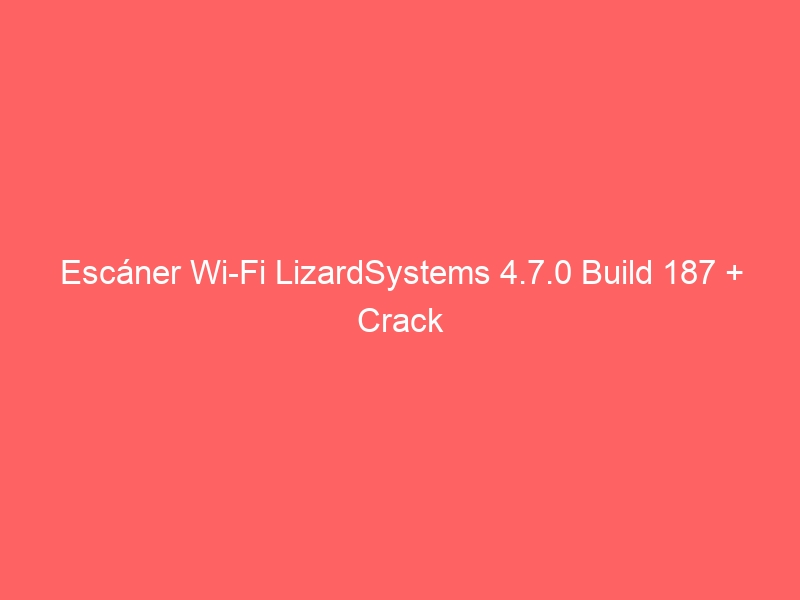 escaner-wi-fi-lizardsystems-4-7-0-build-187-crack-2