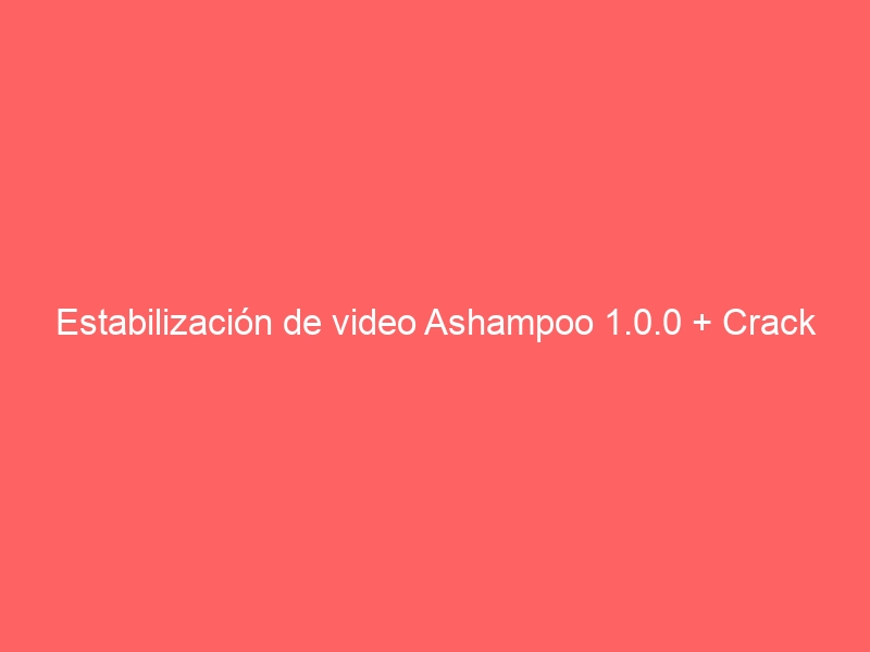 estabilizacion-de-video-ashampoo-1-0-0-crack-2