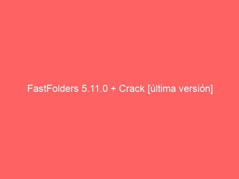 fastfolders-5-11-0-crack-ultima-version-2