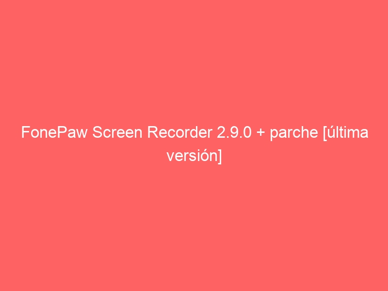 fonepaw-screen-recorder-2-9-0-parche-ultima-version-2