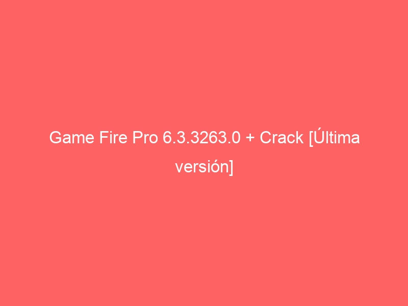 game-fire-pro-6-3-3263-0-crack-ultima-version-2