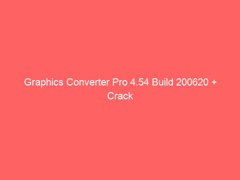 graphics-converter-pro-4-54-build-200620-crack-2