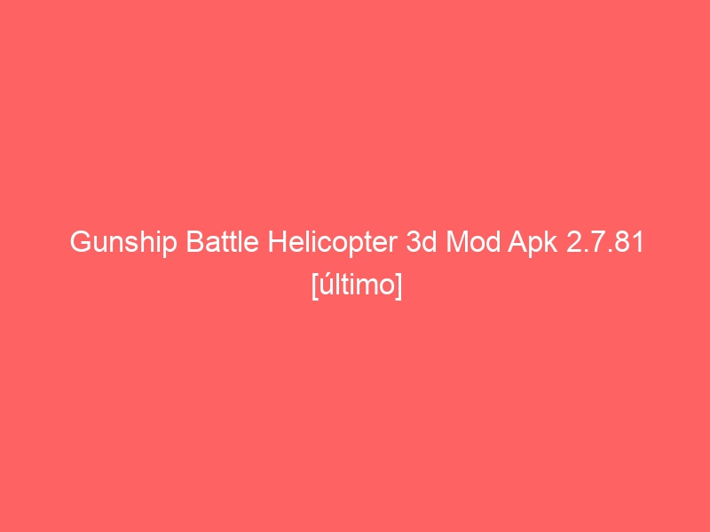 gunship battle helicopter 3d hack mod apk