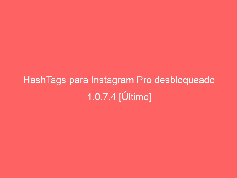 hashtags-para-instagram-pro-desbloqueado-1-0-7-4-ultimo-2