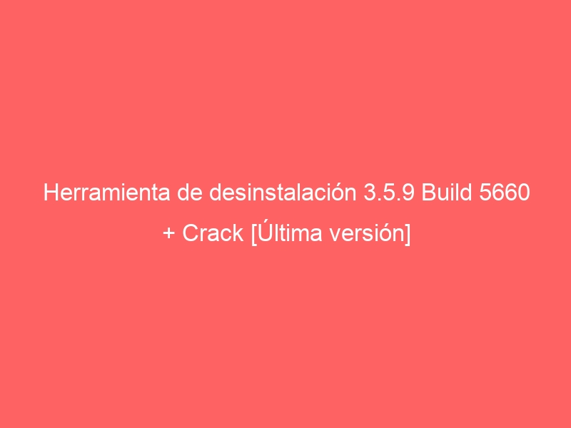 herramienta-de-desinstalacion-3-5-9-build-5660-crack-ultima-version-2