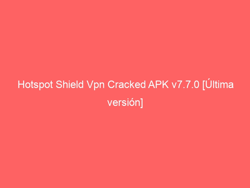 hotspot-shield-vpn-cracked-apk-v7-7-0-ultima-version-2