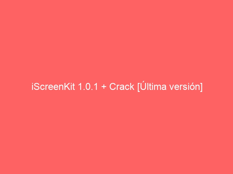 iscreenkit-1-0-1-crack-ultima-version-2