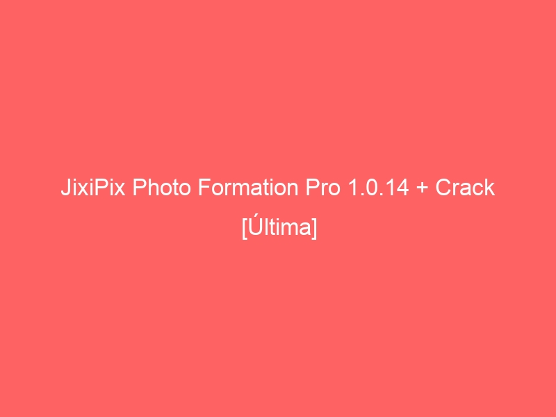 JixiPix Photo Formation Pro instal the new version for ios