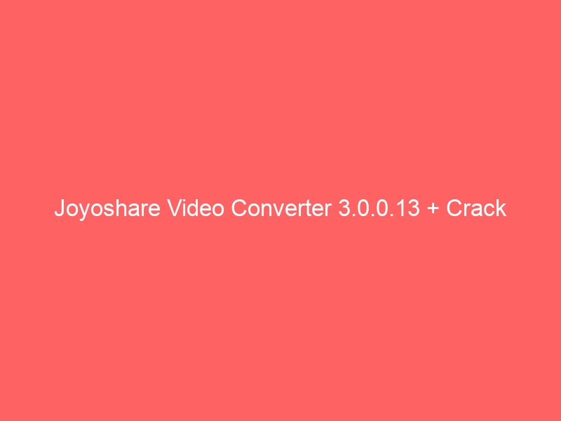 joyoshare-video-converter-3-0-0-13-crack-2