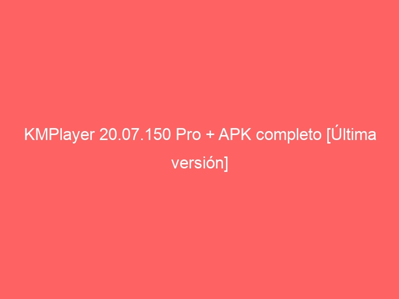 kmplayer-20-07-150-pro-apk-completo-ultima-version-3