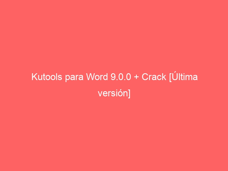 kutools-para-word-9-0-0-crack-ultima-version-2